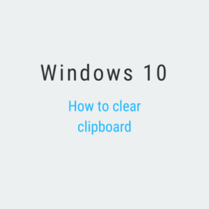 How to Clear Clipboard in Windows 10